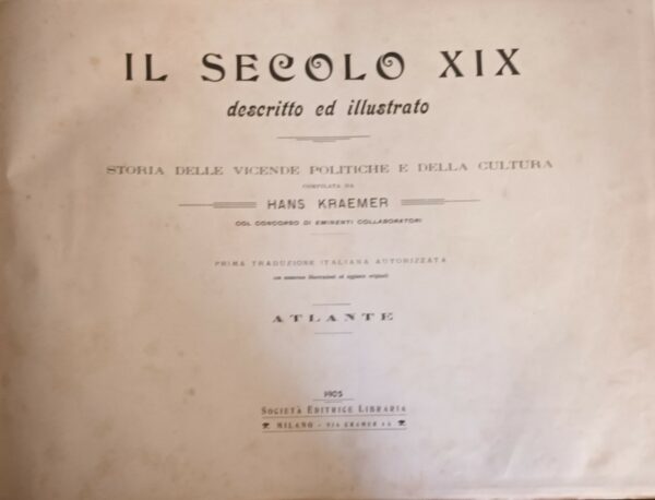 Il Secolo XIX Descritto E Illustrato. Storia Delle Vicende Politiche E Della Cultura - Hans Kraemer - Ed. Società Editrice Libraria Milano 1905