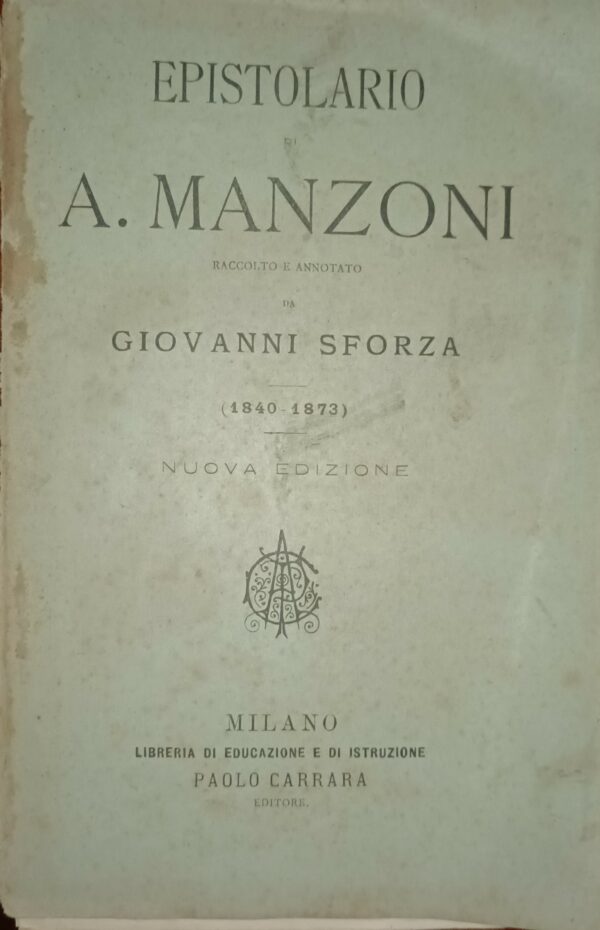 Epistolario Di A. Manzoni - Giovanni Sforza - Ed. Paolo Carrara Milano 1883