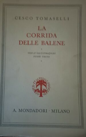 La Corrida Delle Balene - Cesco Tomaselli - Ed. Mondadori Milano 1938
