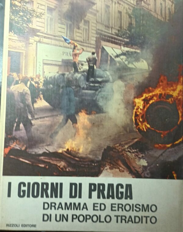 I Giorni Di Praga. Dramma Ed Eroismo Di Un Popolo Tradito - Enzo Biagi / Giuliano Ferrieri - Ed. Rizzoli Milano 1968
