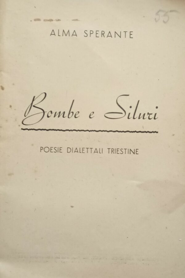 Bombe E Siluri. Poesie Dialettali Triestine - Alma Sperante - Ed. Tipografia Adriatica Trieste 1944