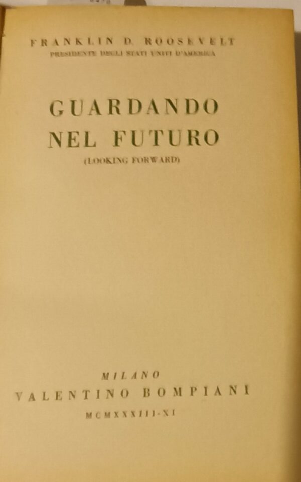 Guardando Nel Futuro - Franklin D. Roosevelt - Ed. Bompiani Milano 1933