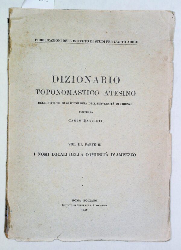 Dizionario Toponomastico Atesino (Vol. III, Parte III) - Carlo Battisti - Ed. Istituto Di Studi Per L'Alto Adige Bolzano 1947