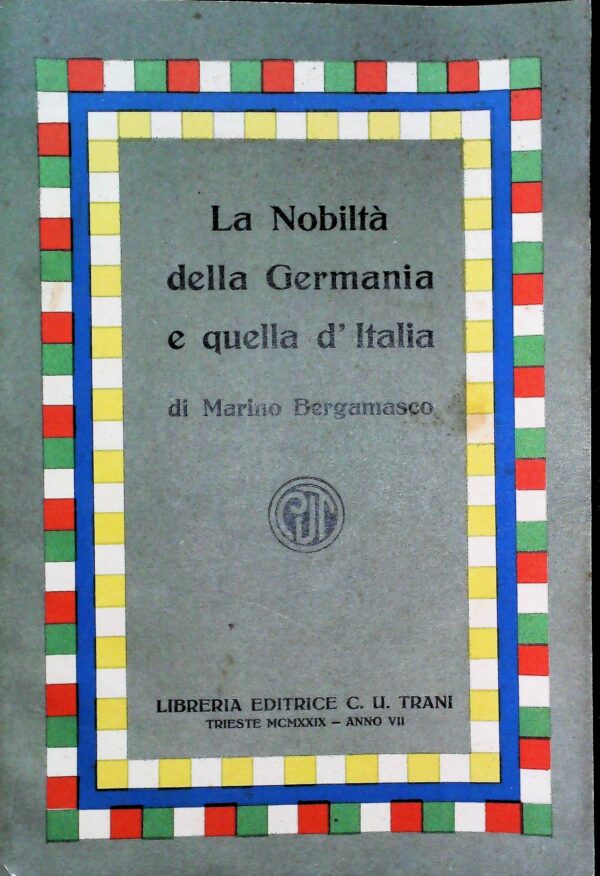 La Nobiltà Della Germania E Quella D'Italia - Marino Bergamasco - Ed. C. U. Trani Trieste 1929