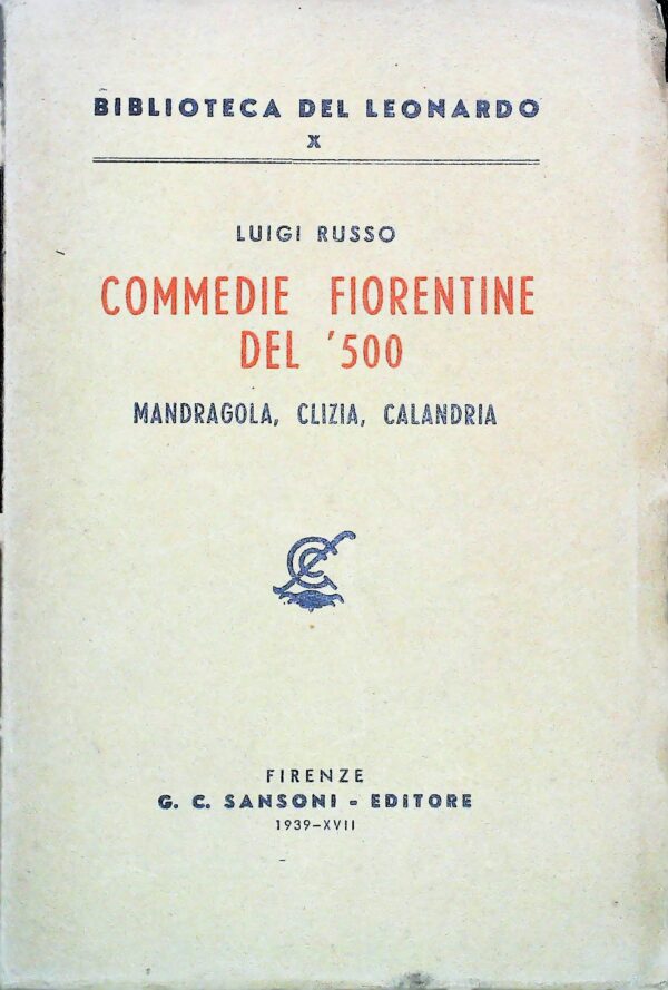 Commedie Fiorentine Del '500. Mandragola, Clizia, Calandria - Luigi Russo - Ed. Sansoni Firenze 1939