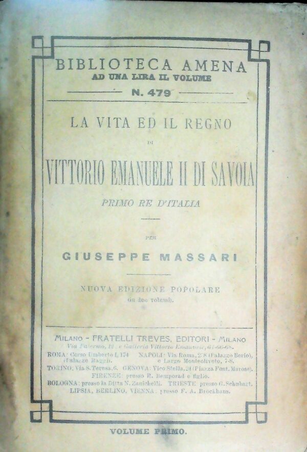 La Vita Ed Il Regno Di Vittorio Emanuele II Di Savoia (Volume Primo) - Giuseppe Massari - Ed. Fratelli Treves Milano 1896