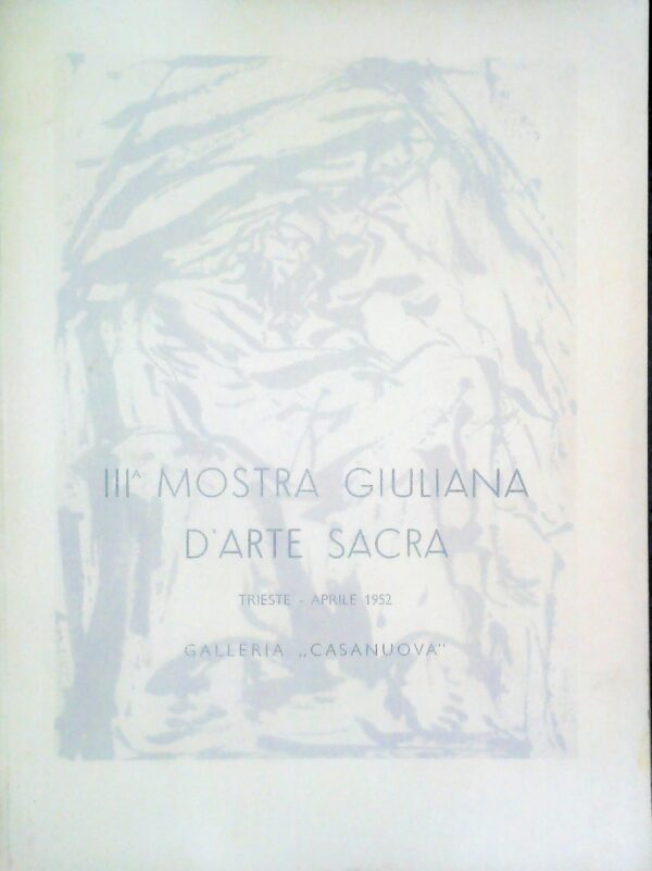III Mostra Giuliana D'Arte Sacra - Autori Vari - Ed. Arti Grafiche Smolars Trieste 1952