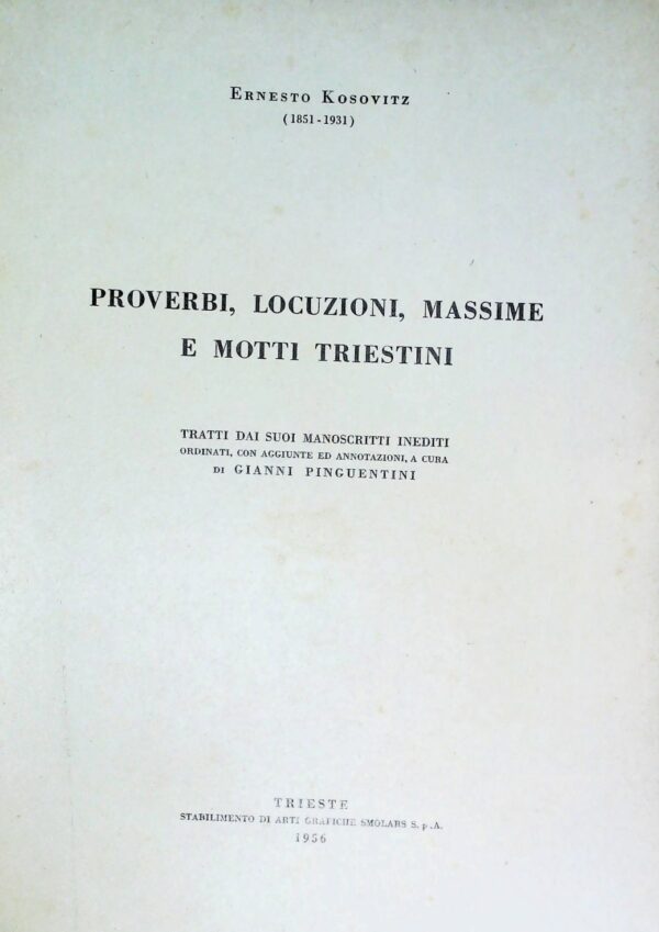 Kosovitz Ernesto-Proverbi, Locuzioni, Massime E Motti Triestini - Ed. Arti Grafiche Smolars Trieste 1956