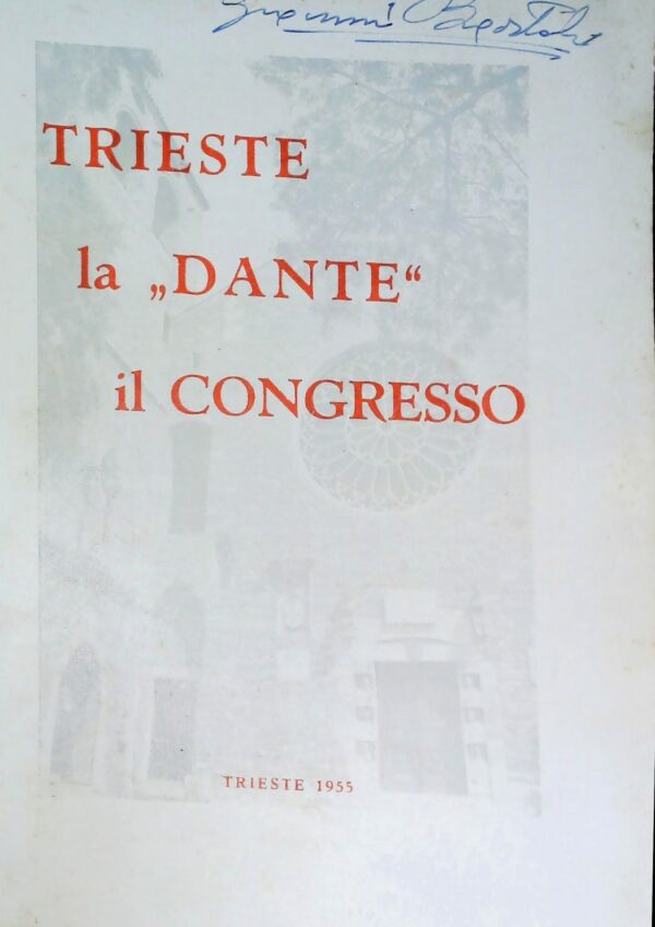 Trieste La "Dante". Il Congresso - Autori Vari - Ed. Stabilimento Tipografico Nazionale Trieste 1955