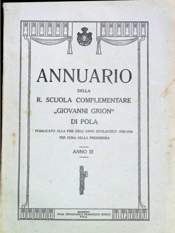 Annuario Della R. Scuola Complementare "Giovanni Grion" Di Pola (Anno III) - Autori Vari - Ed. Stabilimento Tipografico Francesco Rocco Pola 1926