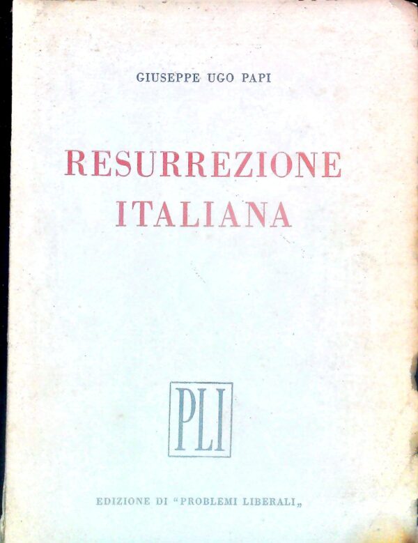 Resurrezione Italiana - Giuseppe Ugo Papi - Ed. Problemi Liberali Roma 1945