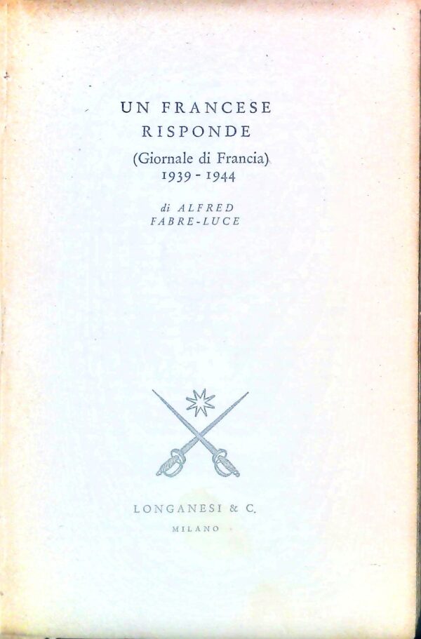 Un Francese Risponde (Giornale di Francia) 1939-1944 - Alfred Fabre-Luce - Ed. Longanesi & C. Milano 1948 - immagine 2