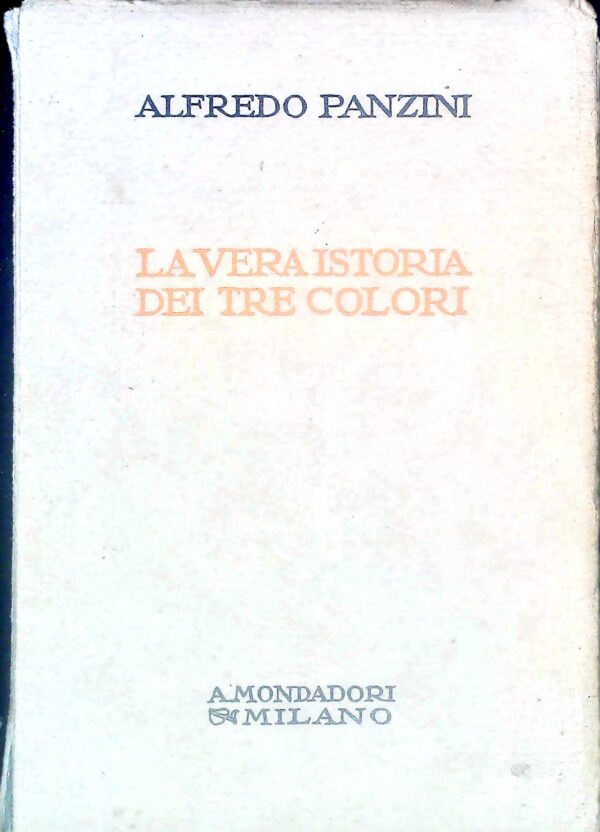 La Vera Istoria Dei Tre Colori - Alfredo Panzini - Ed. Mondadori Milano 1924