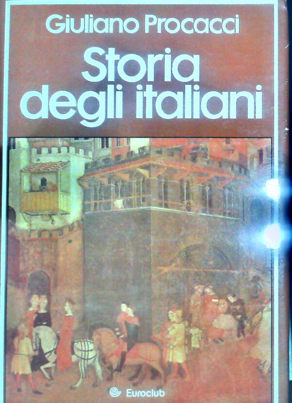 Storia Degli Italiani - Giuliano Procacci - Ed. Euroclub Milano 1981