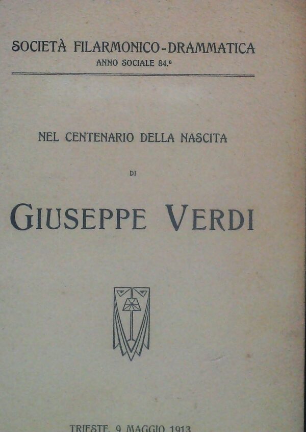 Nel Centenario Della Nascita Di Giuseppe Verdi - Autori Vari - Ed. Società Filarmonico Drammatica Trieste 1913