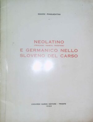 Neolatino (Friulano, Veneto, Triestino) E Germanico Nello Sloveno Del Carso - Gianni Pinguentini - Ed. Edoardo Marini Trieste 1969