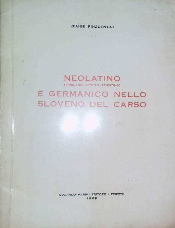 Neolatino (Friulano, Veneto, Triestino) E Germanico Nello Sloveno Del Carso - Gianni Pinguentini - Ed. Edoardo Marini Trieste 1969