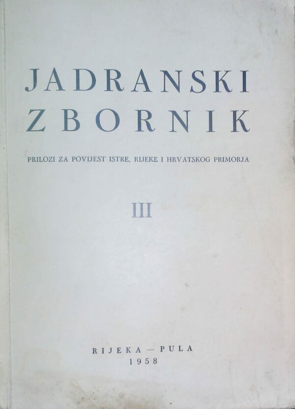 Prilozi Za Povijest Istre, Rijeke I Hrvatskog Primorja - Jadranski Zbornik - Ed. Pula 1958