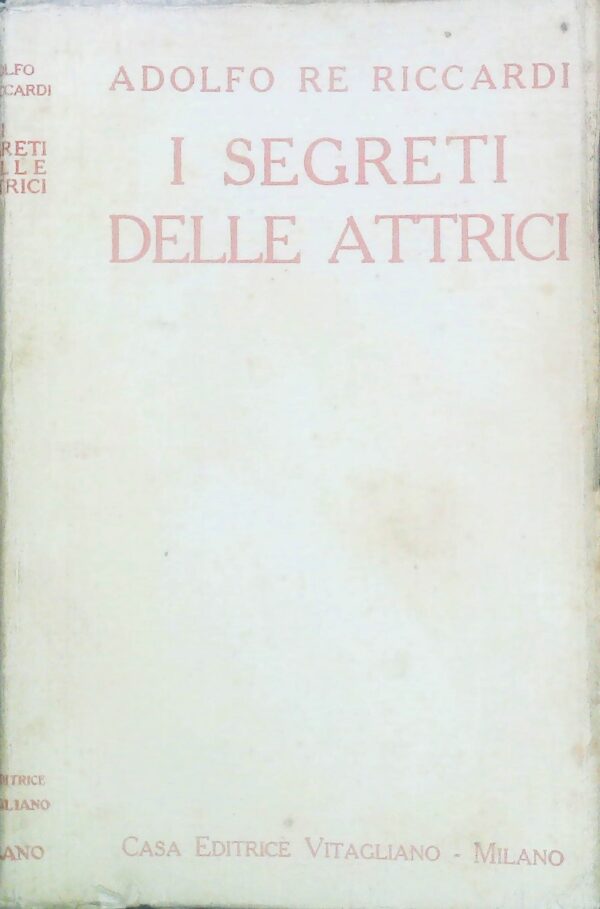 I Segreti Delle Attrici - Adolfo Re Riccardi - Ed. Vitagliano Milano 1921