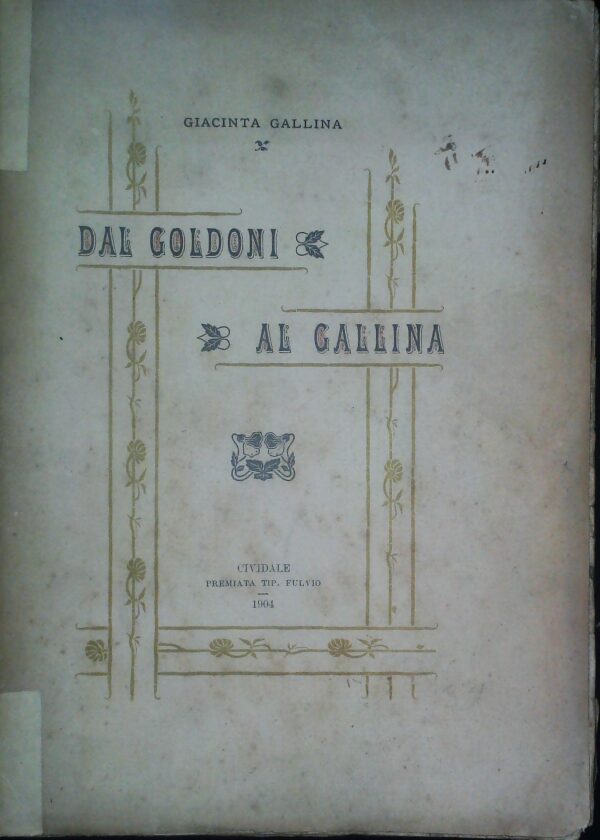Dal Goldoni Al Gallina - Giacinta Gallina - Ed. Tipografia Fulvio Cividale Del Friuli 1904