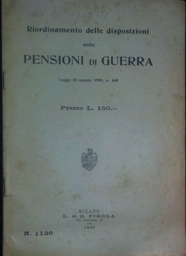 Riordinamento Delle Disposizioni Sulle Pensioni Di Guerra - Autori Vari - Ed. Tipografia Di Luigi Giacomo Pirola Milano 1950