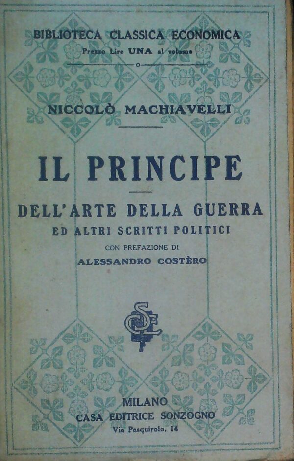Il Principe Dell'Arte Della Guerra Ed Altri Scritti Politici - Niccolò Machiavelli - Ed. Sonzogno Milano 1905