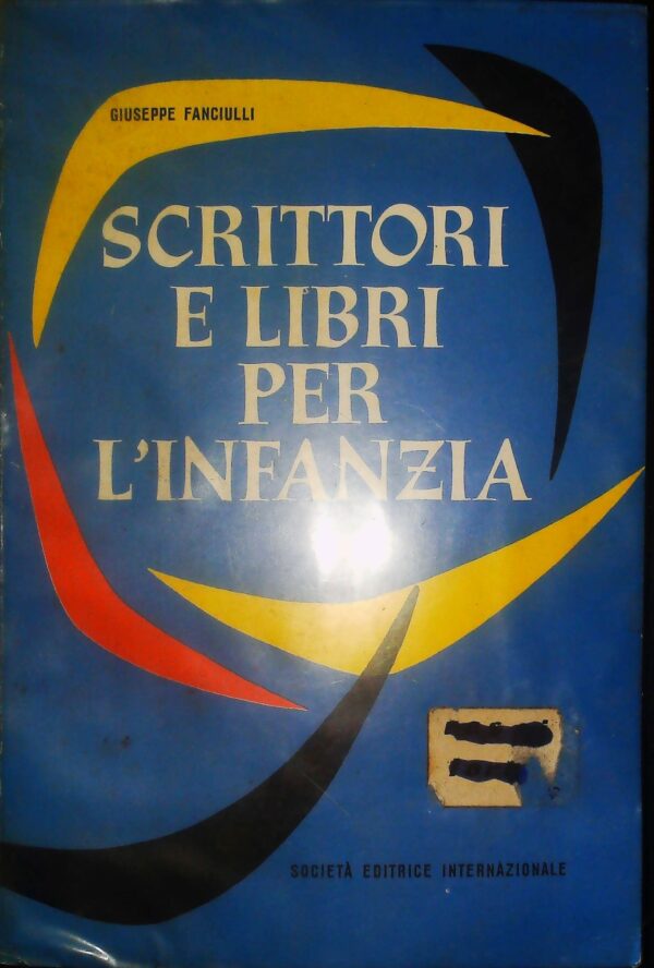 Scrittori E Libri Per L'Infanzia - Giuseppe Fanciulli - Ed. SEI Società Editrice Internazionale Torino 1972