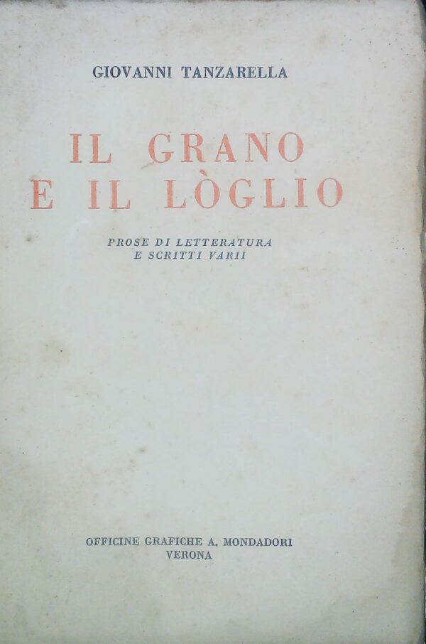 Il Grano E Il Lòglio - Giovanni Tanzarella - Ed. Mondadori Verona 1928