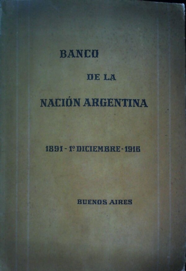 Banco De La Nacion Argentina 1891-1 Diciembre 1916 Buenos Aires - Autori Vari - Ed. Buenos Aires 1916