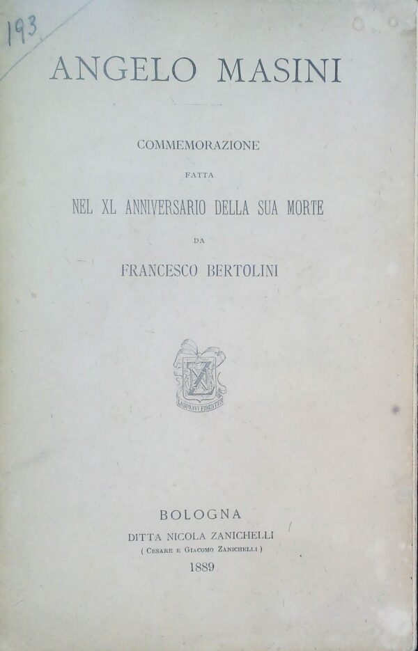 Commemorazione Fatta Nel XL Anniversario Della Sua Morte Da Francesco Bertolini - Angelo Masini - Ed. Nicola Zanichelli Bologna 1889