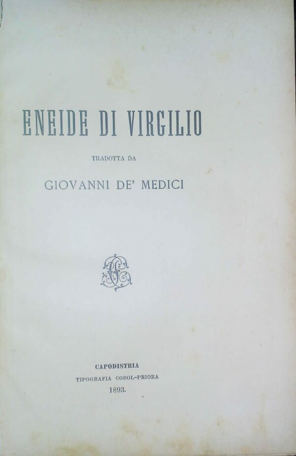 Eneide Di Virgilio Tradotta Da Giovanni De' Medici - Giovanni De' Medici - Ed. Tipografia Cobol-Priora Capodistria 1893