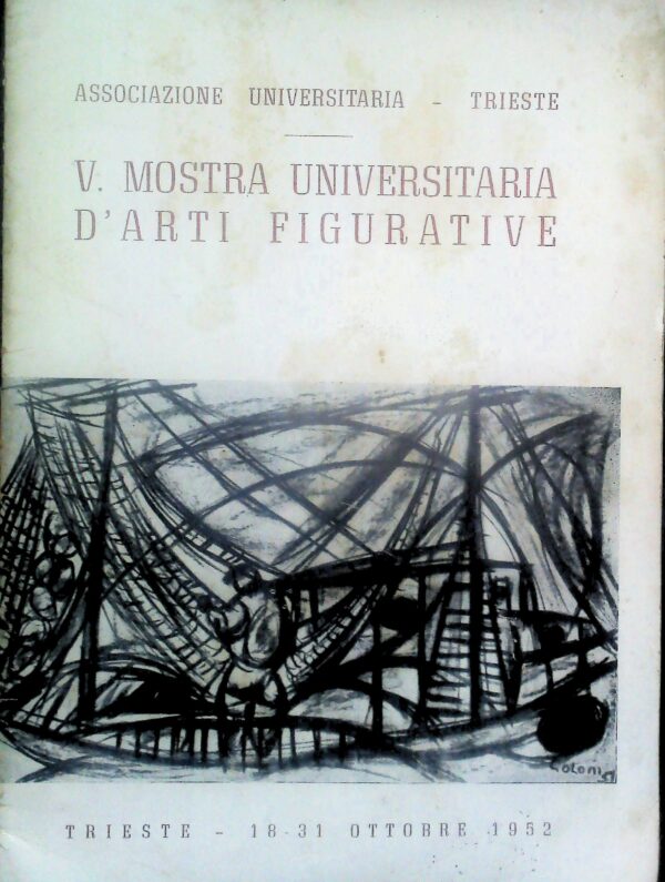 V Mostra Universitaria D'Arti Figurative - Autori Vari - Ed. Trieste 1952