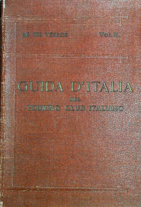 Guida D'Italia Del Touring Club Italiano. Le Tre Venezie (Volume II) - Luigi Vittorio Bertarelli - Ed. Touring Club Italiano Milano 1920