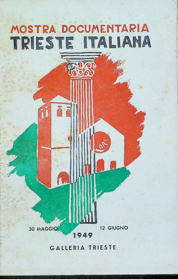 Mostra Documentaria Trieste Italiana - Autori Vari - Ed. Tipografia R. Fortuna Trieste 1949