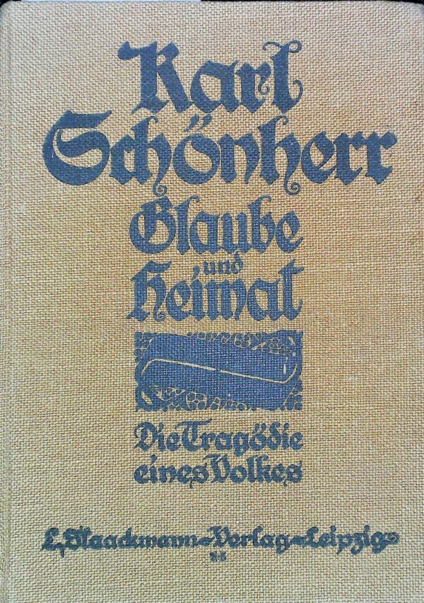 Glaube Und Heimat. Die Tragödie Eines Volkes - Karl Schönherr - Ed. L. Staackmann Leipzig 1911