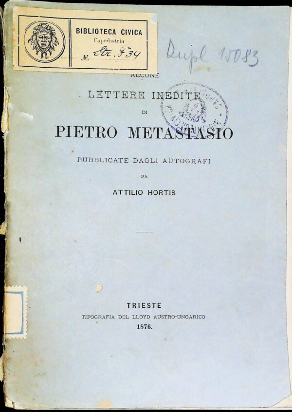 Alcune Lettere Inedite Di Pietro Metastasio - Attilio Hortis - Ed. Tipografia Del Lloyd Austro-Ungarico Trieste 1876