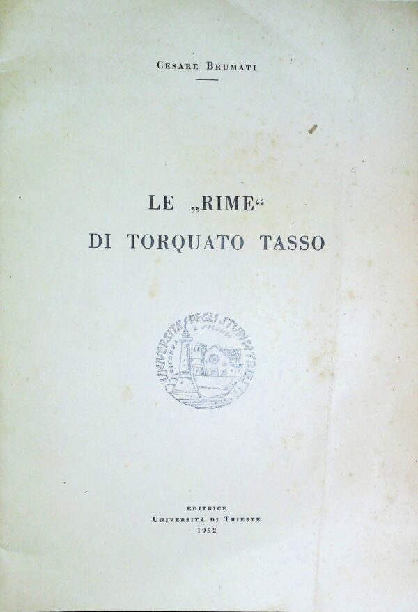 Le "Rime" Di Torquato Tasso - Cesare Brumati - Ed. Università Di Trieste 1952