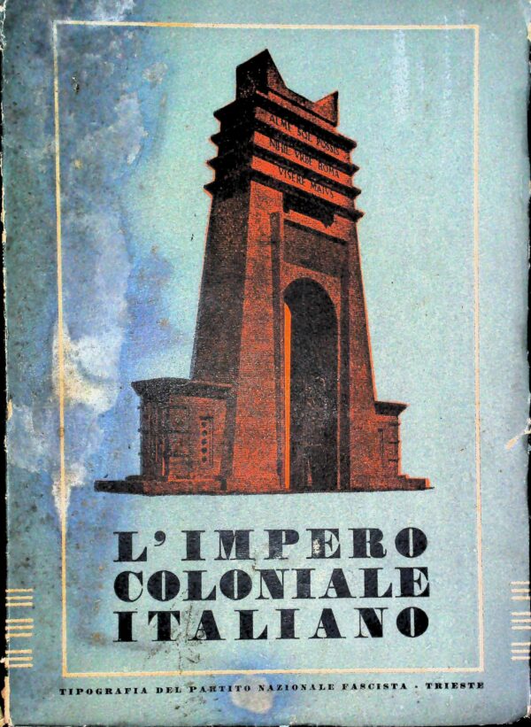 L'Impero Coloniale Italiano - Aldo Contento - Ed. Tipografia Del Partito Nazionale Fascista Trieste 1938