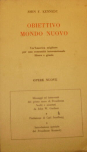 Obiettivo Mondo Nuovo - John Fitzgerald Kennedy - Ed. Opere Nuove Roma 1962