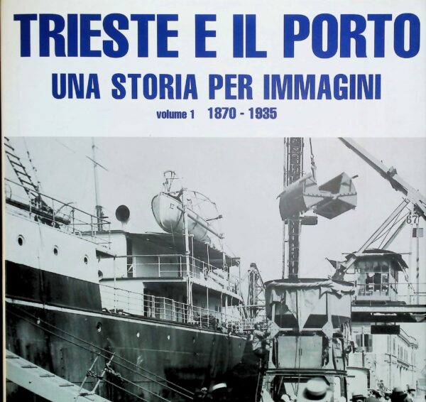 Trieste E Il Porto. Una Storia Per Immagini (2 Volumi) - Fabio Amodeo / A. Caroli - Ed. Mgs Press Udine 2007