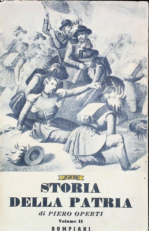 Storia Della Patria. Volume II. 1800-1940 - Piero Operti - Ed. Bompiani Milano 1941