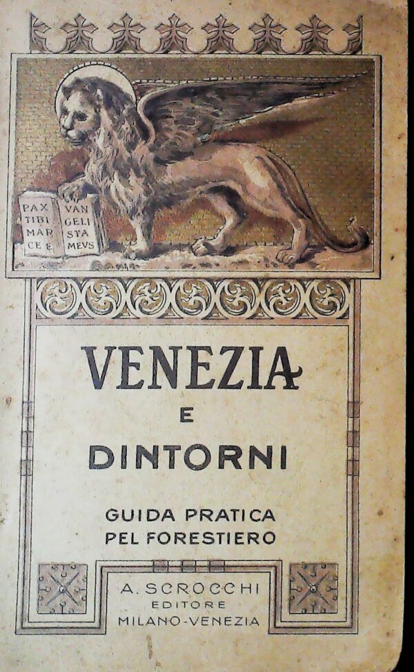 Venezia E Dintorni. Guida Pratica Pel Forestiero - Autori Vari - Ed. A. Scrocchi Milano 1937