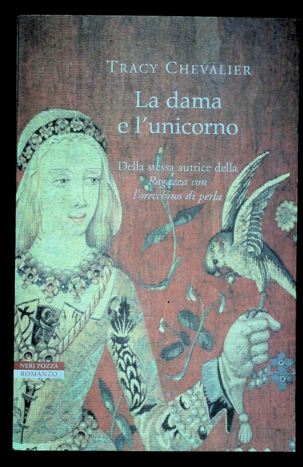 La Dama E L'Unicorno - Tracy Chevalier - Ed. Neri Pozza Vicenza 2004
