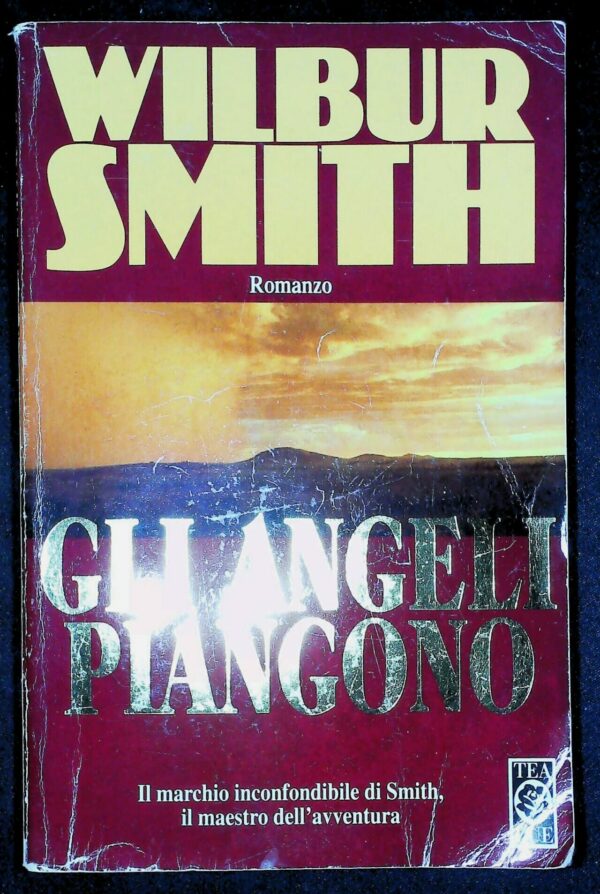 Gli Angeli Piangono - Wilbur Smith - Ed. TEA Milano 1994