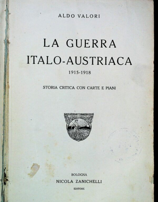 La Guerra Italo-Austriaca 1915-1918 - Aldo Valori - Ed. Zanichelli Bologna 1920