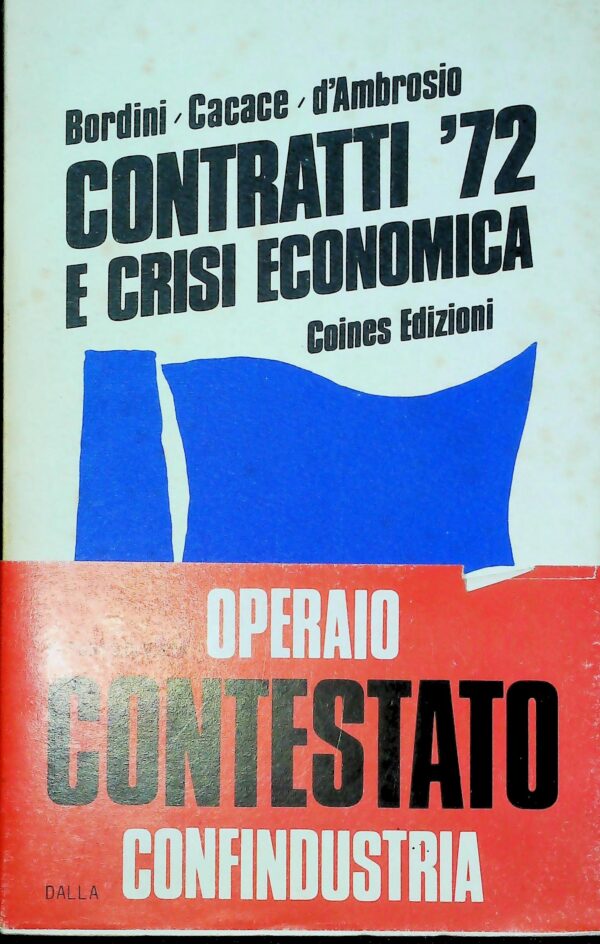 Contratti '72 E Crisi Economica - Massimo Bordini / Nicola Cacace / Mario D'Ambrosio - Ed. Coines Roma 1972