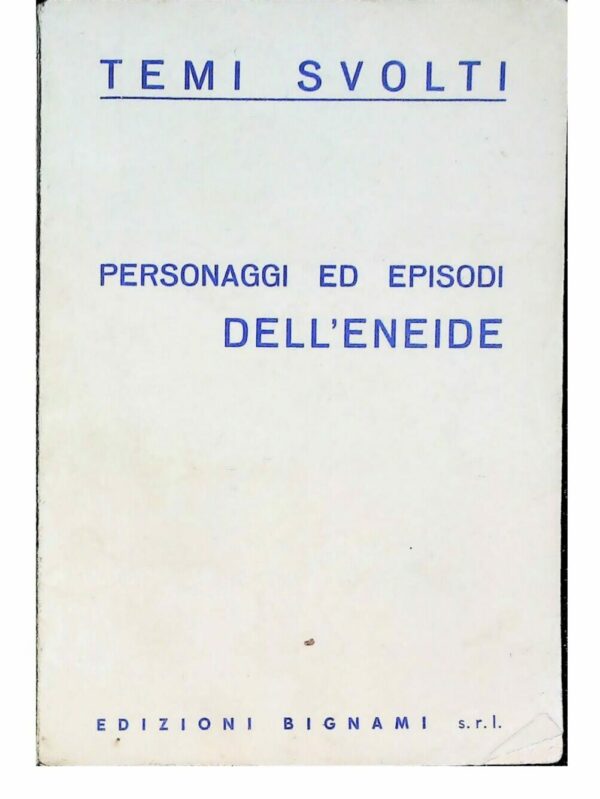 Temi Svolti. Personaggi Ed Episodi Dell'Eneide - Ernesto Bignami - Ed. Bignami Milano 1984