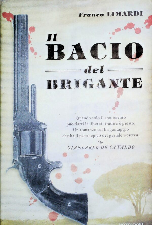 Il Bacio Del Brigante -‎ Franco Limardi - Ed. Mondadori Milano 2013