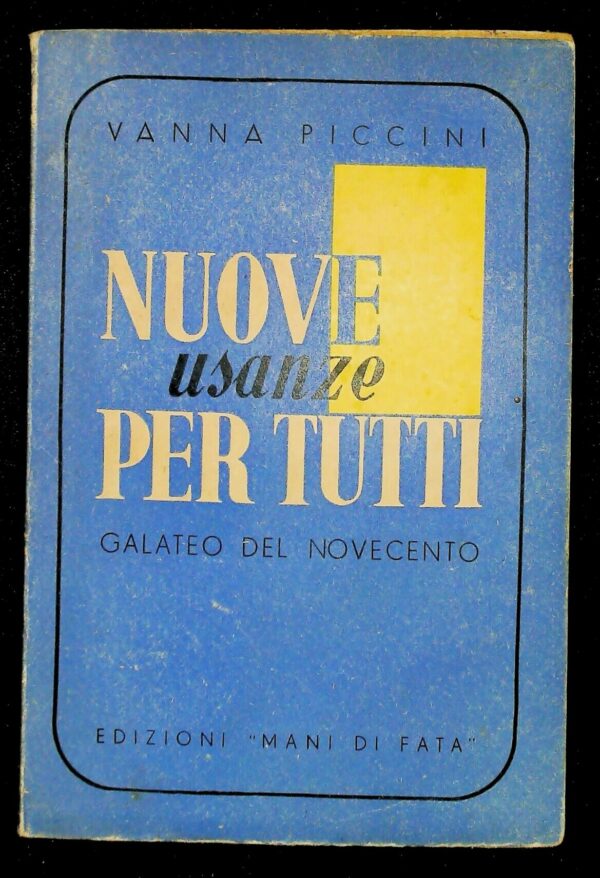 Nuove Usanze Per Tutti. Galateo Del 900 - Vanna Piccini - Ed. Mani Di Fata 1938