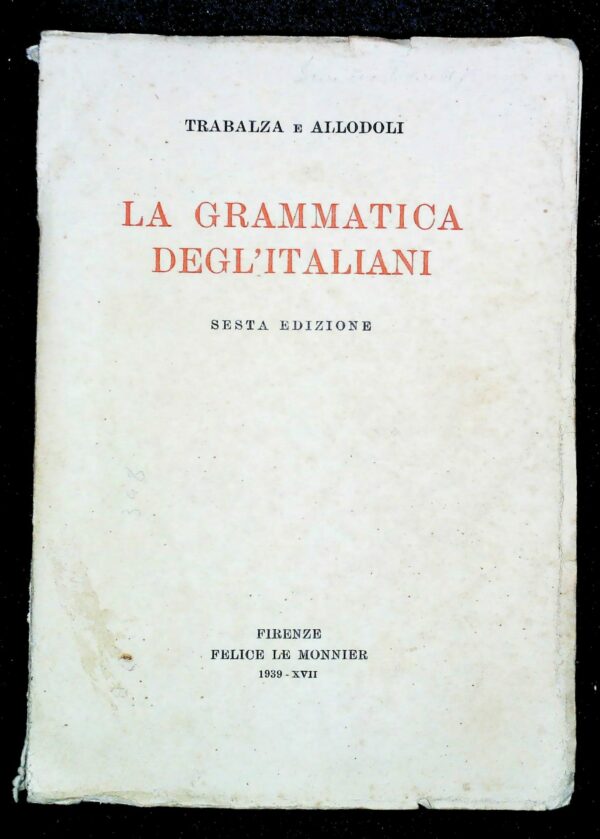 La Grammatica Degli Italiani - Ciro Trabalza / Ettore Allodoli - Ed. Felice Le Monnier Firenze 1939